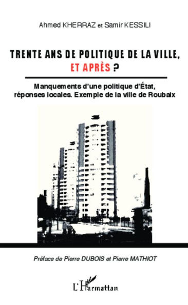 Trente ans de politique de la ville, et après ?: Manquements d'une politique d'Etat, réponses locales. exemple de la ville de Roubaix