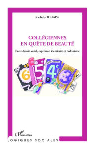 Title: Collégiennes en quête de beauté: Entre devoir social, expression identitaire et hédonisme, Author: Rachida BOUAISS