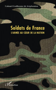 Title: Soldats de France: L'armée au coeur de la nation, Author: Guillaume de Jerphanion