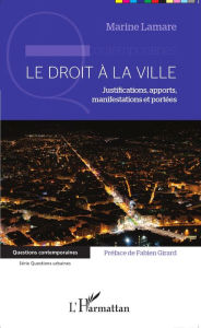 Title: Le droit à la ville: Justifications, apports, manifestations et portées, Author: Marine Lamare