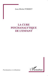 Title: La cure psychanalytique de l'enfant, Author: Jean-Michel Porret