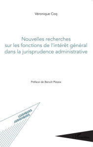 Title: Nouvelles recherches sur les fonctions de l'intérêt général dans la jurisprudence administrative, Author: Véronique Coq