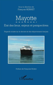 Title: Mayotte: État des lieux, enjeux et perspectives - Regards croisés sur le dernier-né des départements français, Author: Editions L'Harmattan