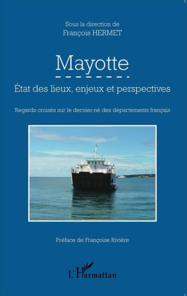 Mayotte: État des lieux, enjeux et perspectives - Regards croisés sur le dernier-né des départements français