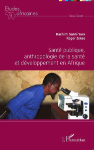 Title: Santé publique, anthropologie de la santé et développement en Afrique, Author: Roger Zerbo