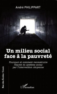 Title: Un milieu social face à la pauvreté: Pourquoi et comment reconstruire l'équité du système social par l'intervention citoyenne, Author: André Philippart