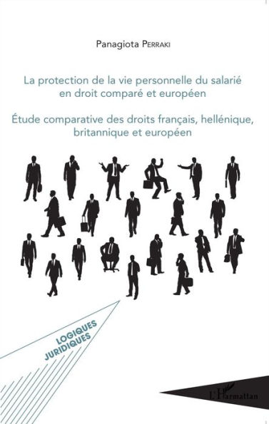 La protection de la vie personnelle du salarié en droit comparé européen: Étude comparative des droits français, hellénique, britannique et européen