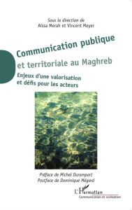 Title: Communication publique et territoriale au Maghreb: Enjeux d'une valorisation et défis pour les acteurs, Author: Aïssa Merah