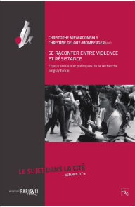 Title: Se raconter entre violence et résistance: Enjeux sociaux et politiques de la recherche biographique, Author: Christophe Niewiadomski