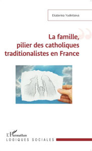 Title: La famille, pilier des catholiques traditionalistes en France, Author: Ekaterina Yudintseva
