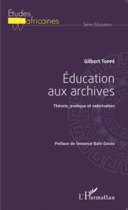 Title: Éducation aux archives: Théorie, pratique et valorisation, Author: Gilbert Toppé