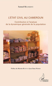 Title: L'état civil au Cameroun: Contribution à l'analyse de la dynamique générale de la population, Author: Samuel Kelodjoue