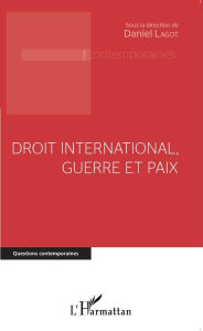 Title: Droit international, guerre et paix, Author: Daniel Lagot
