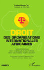 Droit des organisations internationales africaines: Théorie générale. Droit communautaire comparé. Droit de l'Homme, paix et sécurité
