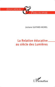 Title: La Relation éducative au siècle des Lumières, Author: Josiane Guitard-Morel