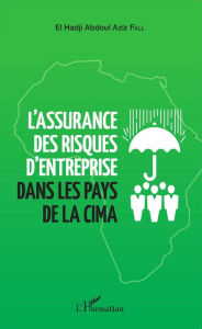 Title: L'assurance des risques d'entreprise dans les pays de la CIMA, Author: El Hadji Abdoul Aziz Fall
