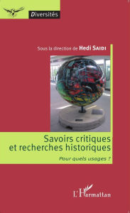 Title: Savoirs critiques et recherches historiques: Pour quels usages ?, Author: Hedi Saidi