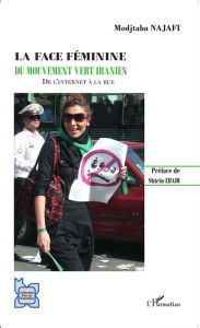 Title: La face féminine du mouvement vert iranien: De l'Internet à la rue, Author: Modjtaba Najafi