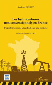 Title: Les hydrocarbures non conventionnels en France: Du problème social à la définition d'une politique, Author: Stéphane Merlet