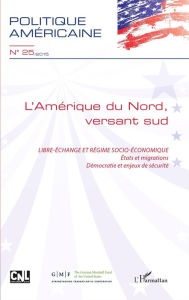 Title: L'Amérique du Nord, versant sud: Libre-échange et régime socio-économique - Etats et migrations, Démocratie et enjeux de sécurité, Author: Editions L'Harmattan