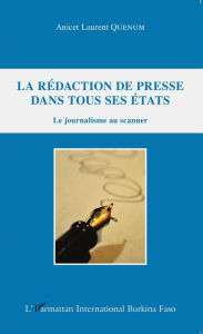 Title: La rédaction de presse dans tous ses états: Le journalisme au scanner, Author: Anicet Laurent Quenum
