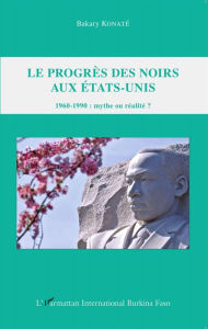 Title: Le progrès des Noirs aux Etats-Unis: 1960-1990 : mythe ou réalité ?, Author: Bakary Konaté