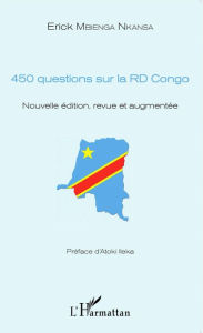 Title: 450 questions sur la RD Congo: Nouvelle édition, revue et augmentée, Author: Erick Nkansa Mbienga