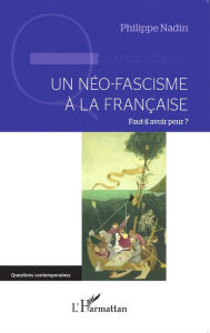 Title: Un néo-fascisme à la française: Faut-il avoir peur ?, Author: Philippe Nadin