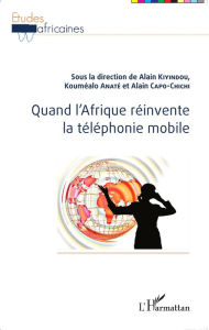 Title: Quand l'Afrique réinvente la téléphonie mobile, Author: Kouméalo Anaté