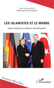 Title: Les islamistes et le monde: Islam politique et relations internationales, Author: Maryam Ben Salem