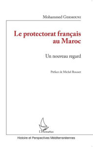 Title: Le protectorat français au Maroc: Un nouveau regard, Author: mohammed GERMOUNI