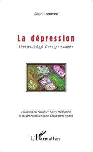 Title: La dépression: Une pathologie à visage multiple, Author: Alain Lamessi