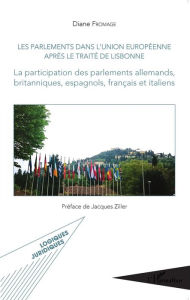 Title: Les parlements dans l'Union européenne après le traité de Lisbonne: La participation des parlements allemands, britanniques, espagnols, français et italiens, Author: Diane Fromage