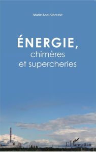 Title: Énergie, chimères et supercheries, Author: Marie-Abel Sibresse