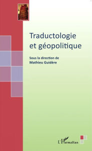 Title: Traductologie et géopolitique, Author: Mathieu GUIDERE