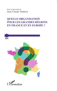 Title: Quelle organisation pour les grandes régions en France et en Europe ?, Author: Jean-Claude Nemery