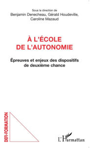 Title: A l'école de l'autonomie: Épreuves et enjeux des dispositifs de deuxième chance, Author: Gérald Houdeville