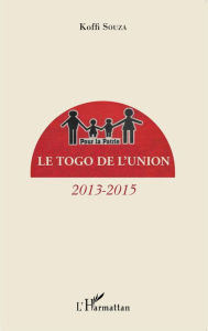 Title: Le Togo de l'union: 2013-2015, Author: Koffi Souza