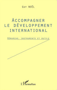 Title: Accompagner le développement international: Démarche, instruments et outils, Author: Guy Noël