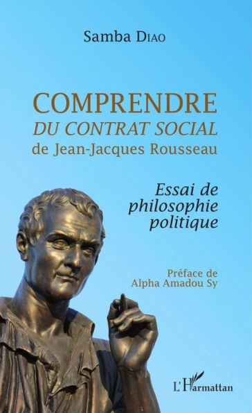 Comprendre <em>Du contrat social</em> de Jean-Jacques Rousseau: Essai de philosophie politique
