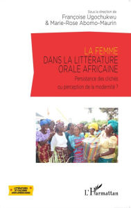 Title: La femme dans la littérature orale africaine: Persistance des clichés ou perception de la modernité?, Author: Marie-Rose Abomo Maurin