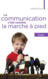 Title: La communication, c'est comme la marche à pied: Essai, Author: Liliane Messika