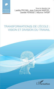 Title: Transformation(s) de l'école : vision et division du travail, Author: Laetitia Progin
