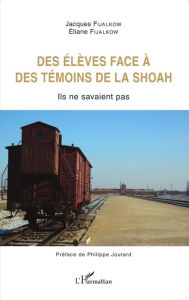 Title: Des élèves face à des témoins de la Shoah: Ils ne savaient pas, Author: Eliane Fijalkow