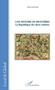 Title: Une histoire de frontières: La République des deux Nations, Author: Sylvie Lemasson