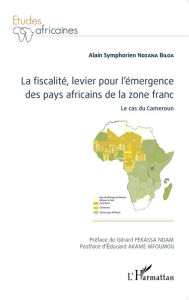 Title: La fiscalité, levier pour l'émergence des pays africains de la zone franc: Le cas du Cameroun, Author: Alain Symphorien Ndzana Biloa