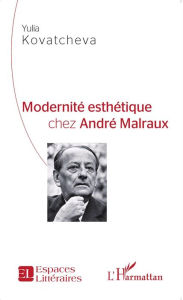 Title: Modernité esthétique chez André Malraux, Author: Yulia Kovatcheva