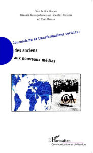 Title: Journalisme et transformations sociales : des anciens aux nouveaux médias, Author: Nicolas Pélissier