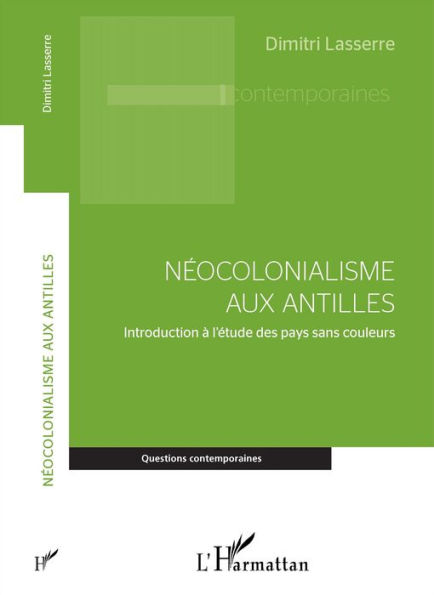 Néocolonialisme aux Antilles: Introduction à l'étude des pays sans couleurs