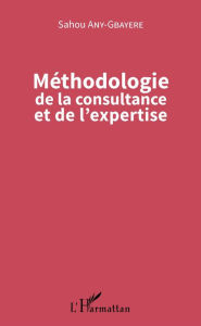 Title: Méthodologie de la consultance et de l'expertise, Author: Sahou Any-Gbayere